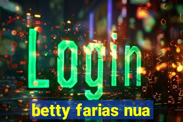 betty farias nua